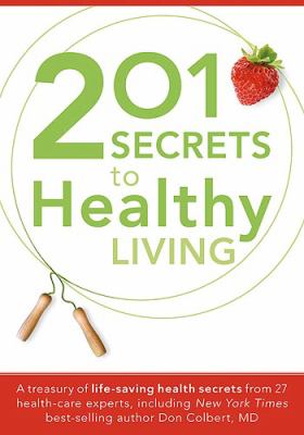 201 Secrets to Healthy Living : A Treasury of Life-Saving Health