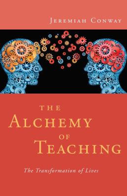 The Alchemy of Teaching : The Transformation of Lives