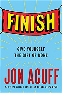 Finish : Give Yourself the Gift of Done