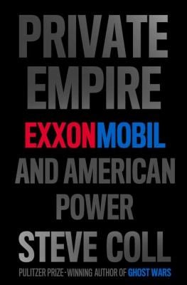 Private Empire : ExxonMobil and American Power