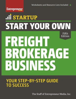 Start Your Own Freight Brokerage Business : Your Step-By-Step Guide to ...