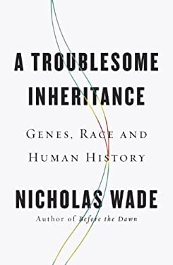 A Troublesome Inheritance : Genes, Race and Human History