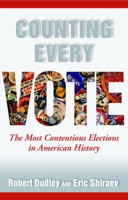 Counting Every Vote : The Most Contentious Elections in American History