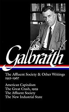 John Kenneth Galbraith: the Affluent Society and Other Writings 1952-1967 (LOA #208) : American Capitalism / the Great Crash, 1929 / the Affluent Soci