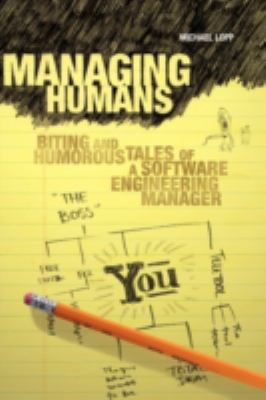 Managing Humans : Biting and Humorous Tales of a Software Engineering Manager