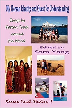 My Korean Identity and Quest for Understanding : Essays by Korean Youth around the World