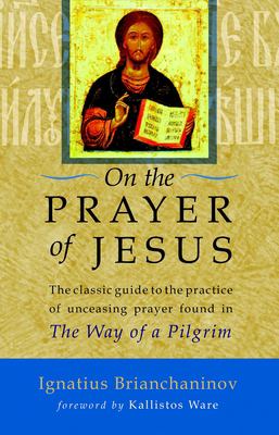 On the Prayer of Jesus : The Classic Guide to the Practice of Unceasing ...