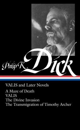 Philip K. Dick: VALIS and Later Novels (LOA #193) : A Maze of Death / VALIS / the Divine Invasion / the Transmigration of Timothy Archer