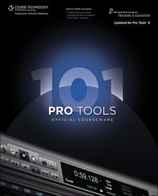 Pro Tools 101 Official Courseware, Version 8 : Book and DVD