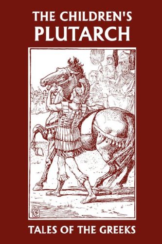 The Children's Plutarch : Tales of the Greeks (Yesterday's Classics)