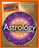 The Complete Idiot's Guide to Astrology, 4th Edition : An Enlightening Primer for Starry-Eyed Beginners
