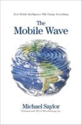 The Mobile Wave : How Mobile Intelligence Will Change Everything