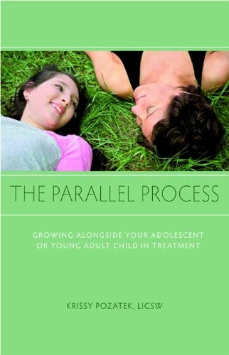 The Parallel Process : Growing Alongside Your Adolescent or Young Adult Child in Treatment