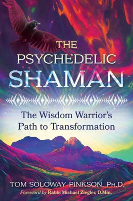 The Psychedelic Shaman : The Wisdom Warrior's Path to Transformation
