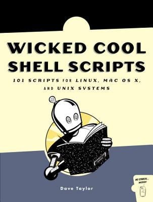 Wicked Cool Shell Scripts : 101 Scripts for Linux, Mac OS X, and UNIX Systems