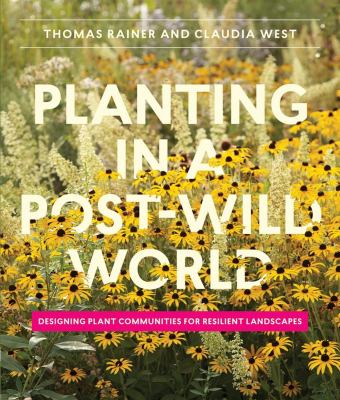 Planting in a Post-Wild World: Designing Plant Communities for Resilient Landscapes as book, audiobook or ebook.