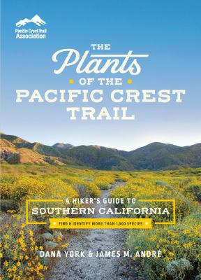 The Plants of the Pacific Crest Trail : A Hiker's Guide to Southern ...