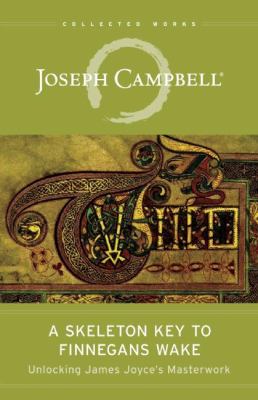 A Skeleton Key to Finnegans Wake : Unlocking James Joyce's Masterwork
