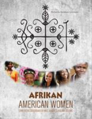 Afrikan American Women : Living at the Crossroads of Race, Gender, Class, and Culture