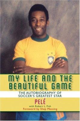 My Life and the Beautiful Game : The Autobiography of Pele