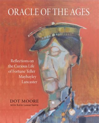 Oracle of the Ages : Reflections on the Curious Life of Fortune Teller Mayhayley Lancaster