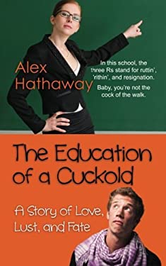 The Education of a Cuckold : A Story of Love, Lust, and Fate
