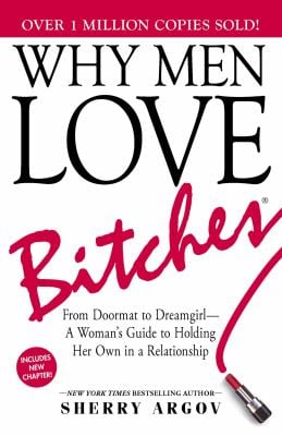 Why Men Love Bitches : From Doormat to Dreamgirl--A Woman's Guide to Holding Her Own in a Relationship