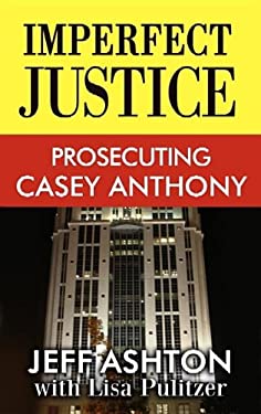Imperfect Justice : Prosecuting Casey Anthony
