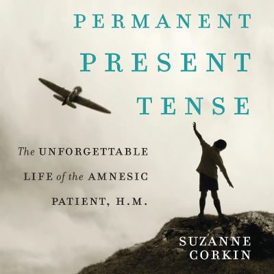 Permanent Present Tense: The Unforgettable Life of the Amnesiac Patient, H.M.