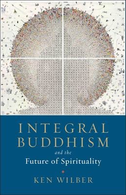 Integral Buddhism : And the Future of Spirituality