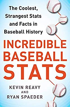 Incredible Baseball Stats : The Coolest, Strangest Stats and Facts in Baseball History