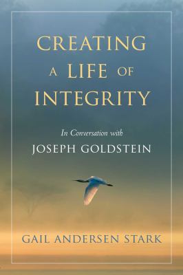 Creating a Life of Integrity : In Conversation with Joseph Goldstein ...