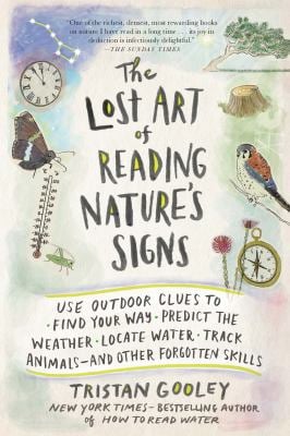 The Lost Art of Reading Nature's Signs : Use Outdoor Clues to Find Your Way, Predict the Weather, Locate Water, Track Animals--And Other Forgotten Ski
