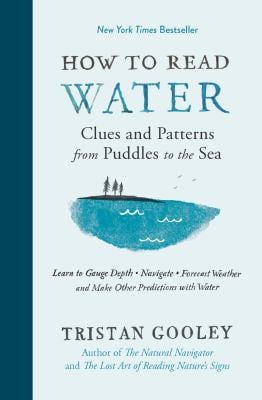 How to Read Water : Clues and Patterns from Puddles to the Sea