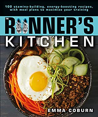 The Runner's Kitchen : 100 Stamina-Building, Energy-Boosting Recipes, with Meal Plans to Maximize Your