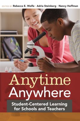 Anytime, Anywhere : Student-Centered Learning for Schools and Teachers ...