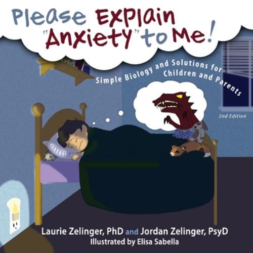 Please Explain "Anxiety" to Me! : Simple Biology and Solutions for Children and Parents