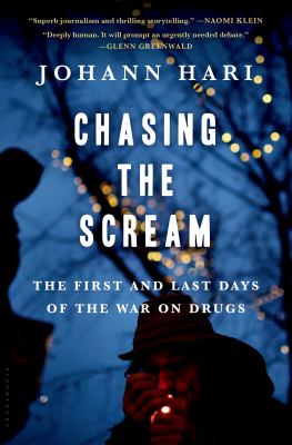 Chasing the Scream : The First and Last Days of the War on Drugs