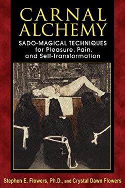 Carnal Alchemy : Sado-Magical Techniques for Pleasure, Pain, and Self-Transformation