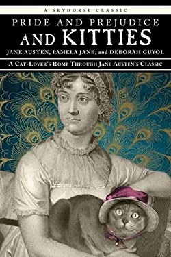 Pride and Prejudice and Kitties : A Cat-Lover's Romp Through Jane Austen's Classic
