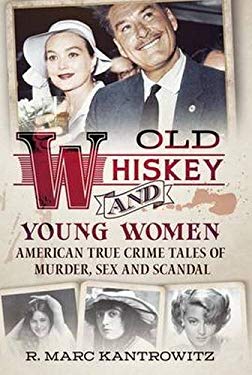 Old Whiskey and Young Women : American True Crime: Tales of Murder, Sex
