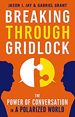 Breaking Through Gridlock : The Power of Conversation in a Polarized World