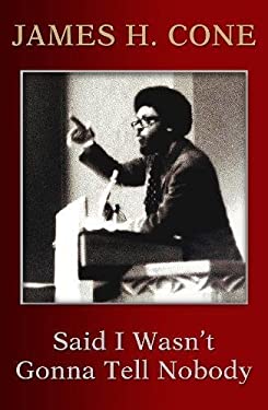 Said I Wasn't Gonna Tell Nobody: The Making of a Black Theologian as book, audiobook or ebook.