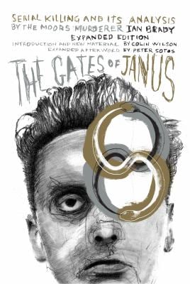 The Gates of Janus : Serial Killing and Its Analysis by the Moors Murderer Ian Brady