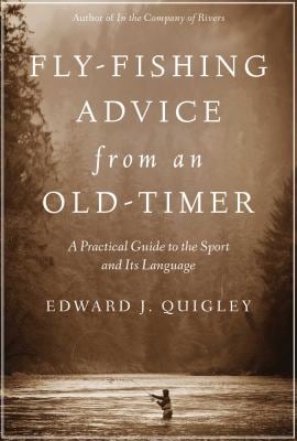 Fly-Fishing Advice from an Old-Timer : A Practical Guide to the Sport and Its Language