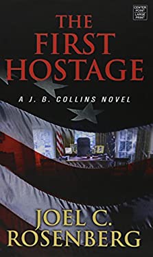 First Hostage: A J. B. Collins Novel
by Joel C Rosenberg