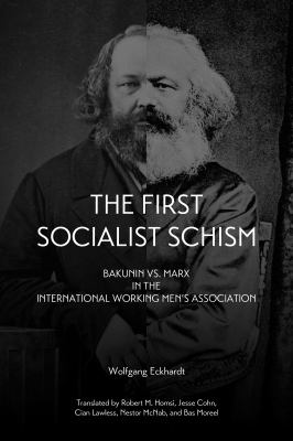 First Socialist Schism : Bakunin vs. Marx in the International Working Men's Association