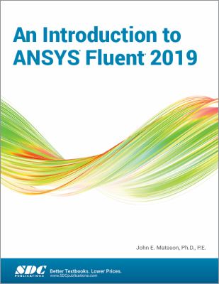 An Introduction to ANSYS Fluent 2019 book by John Matsson: 9781630573300