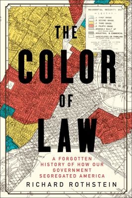 The Color of Law : A Forgotten History of How Our Government Segregated America