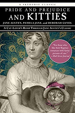 Pride and Prejudice and Kitties : A Cat-Lover's Romp Through Jane Austen's Classic
